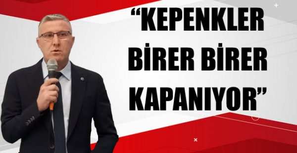 “Kepenkler Birer Birer Kapanıyor”