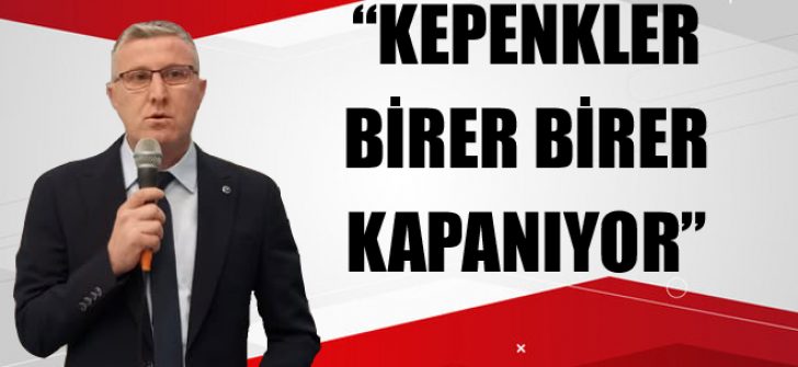 “Kepenkler Birer Birer Kapanıyor”