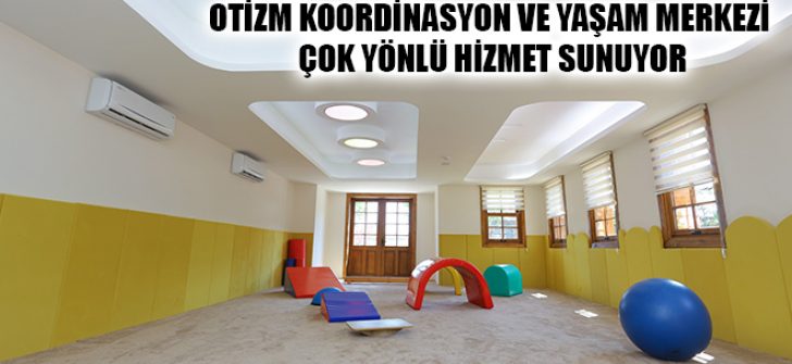 Otizm Koordinasyon ve Yaşam Merkezi Çok Yönlü Hizmet Sunuyor