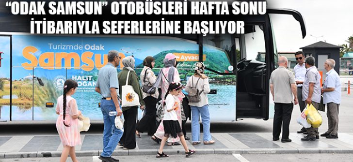 “Odak Samsun” Otobüsleri Hafta Sonu İtibarıyla Seferlerine Başlıyor
