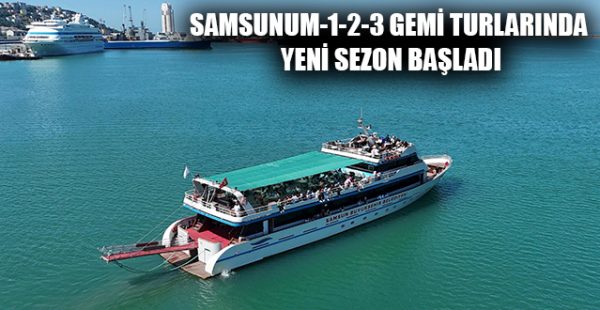 Samsunum-1-2-3 Gemi Turlarında Yeni Sezon Başladı