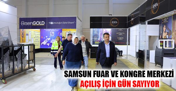 Samsun Fuar ve Kongre Merkezi Açılış İçin Gün Sayıyor