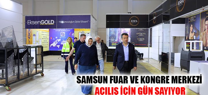 Samsun Fuar ve Kongre Merkezi Açılış İçin Gün Sayıyor