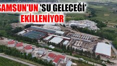 Samsun’un ‘Su Geleceği’ Şekilleniyor