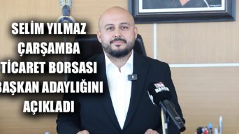 Selim Yılmaz Çarşamba Ticaret Borsası Başkan Adaylığını Açıkladı