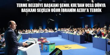 Terme Belediye Başkanı Şenol Kul’dan UCLG Dünya Başkanı Seçilen Uğur İbrahim Altay’a Tebrik