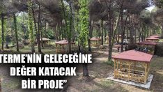 “Terme’nin Geleceğine Değer Katacak Bir Proje”