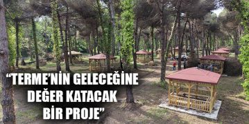 “Terme’nin Geleceğine Değer Katacak Bir Proje”