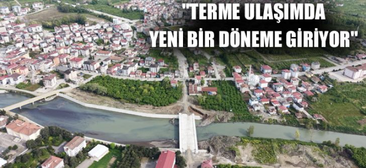 “Terme Ulaşımda Yeni Bir Döneme Giriyor”