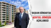 Başkan Dündar’dan Kentsel Dönüşüm Açıklaması