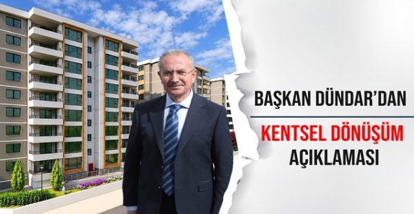 Başkan Dündar’dan Kentsel Dönüşüm Açıklaması