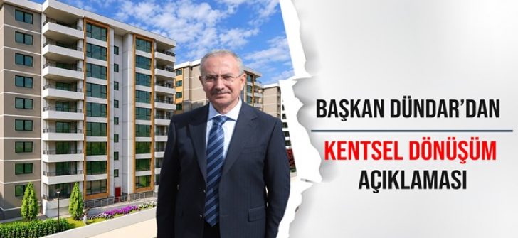 Başkan Dündar’dan Kentsel Dönüşüm Açıklaması