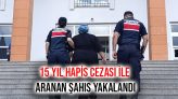15 Yıl Hapis Cezası İle Aranan Şahıs Yakalandı