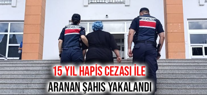 15 Yıl Hapis Cezası İle Aranan Şahıs Yakalandı