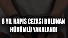 8 Yıl Hapis Cezası Bulunan Hükümlü Yakalandı