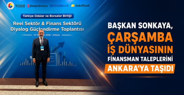Başkan Sonkaya, Çarşamba İş Dünyasının Finansman Taleplerini Ankara’ya Taşıdı