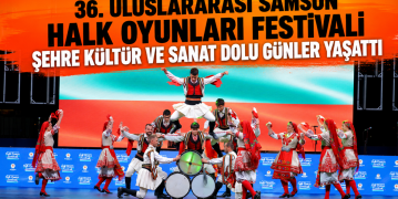 36. Uluslararası Samsun Halk Oyunları Festivali Şehre Kültür ve Sanat Dolu Günler Yaşattı