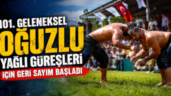 101. Geleneksel Oğuzlu Yağlı Güreşleri İçin Geri Sayım Başladı