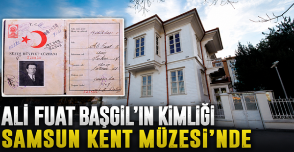 Ali Fuat Başgil’in Kimliği Samsun Kent Müzesi’nde