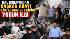 Hal Esnafından Başkan Adayı Selim Yılmaz ve Ekibine Yoğun İlgi