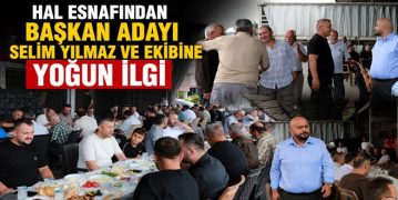 Hal Esnafından Başkan Adayı Selim Yılmaz ve Ekibine Yoğun İlgi