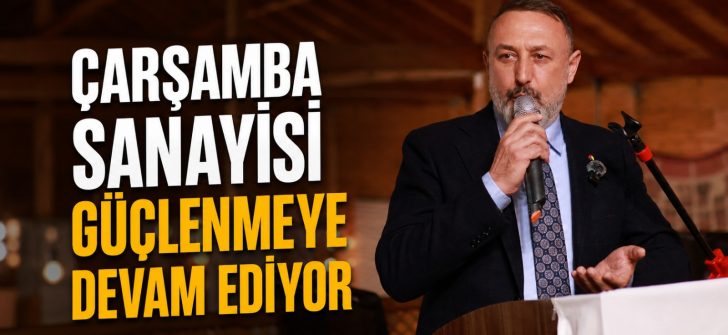 Çarşamba Sanayisi Güçlenmeye Devam Ediyor