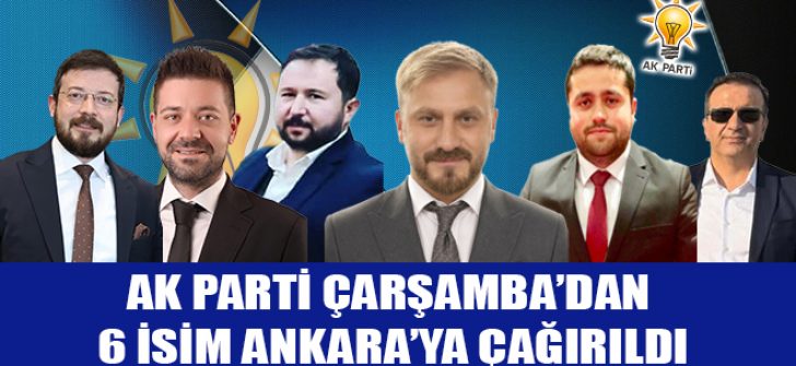 AK Parti Çarşamba’dan 6 İsim Ankara’ya Çağırıldı