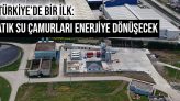 Türkiye’de Bir İlk:  Atık Su Çamurları Enerjiye Dönüşecek
