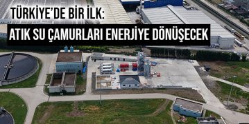 Türkiye’de Bir İlk:  Atık Su Çamurları Enerjiye Dönüşecek