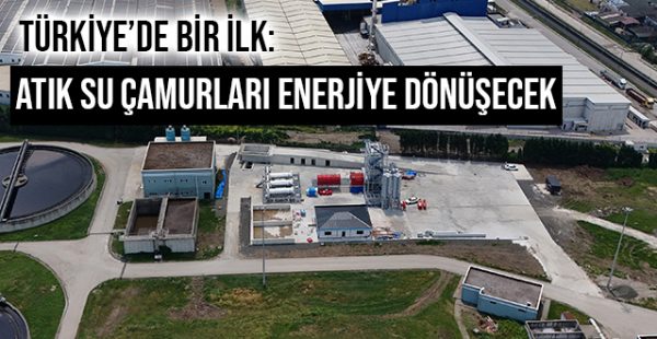 Türkiye’de Bir İlk:  Atık Su Çamurları Enerjiye Dönüşecek