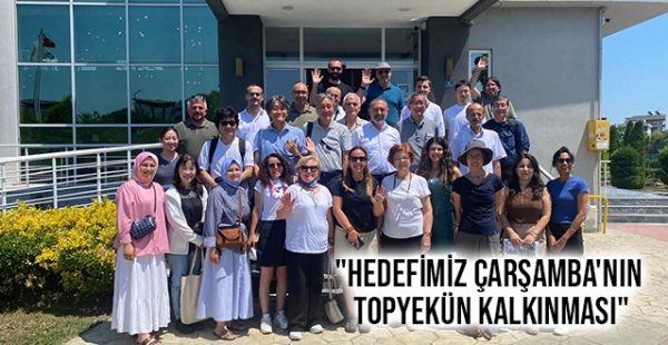 “Hedefimiz Çarşamba’nın Topyekün Kalkınması”