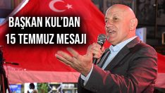 Başkan Kul’dan 15 Temmuz Mesajı