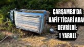 Çarşamba’da Hafif Ticari Araç Devrildi: 1 Yaralı