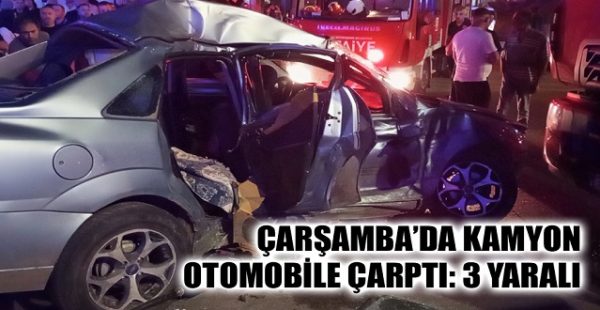 Çarşamba’da Kamyon Otomobile Çarptı: 3 Yaralı