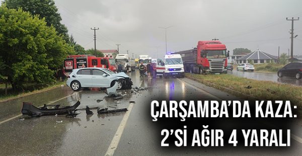 Çarşamba’da Kaza: 2’si Ağır 4 Yaralı