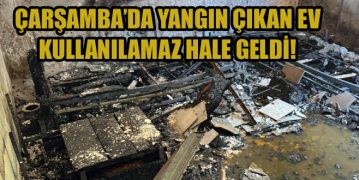 Çarşamba’da Yangın Çıkan Ev Kullanılamaz Hale Geldi!