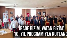 ‘İrade Bizim, Vatan Bizim’ 10. Yıl Programıyla Kutlandı
