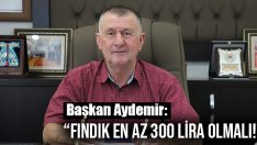 “Fındık En Az 300 Lira Olmalı!”