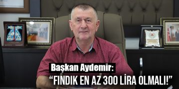 “Fındık En Az 300 Lira Olmalı!”