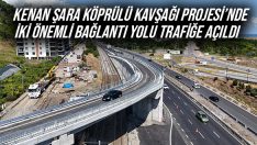 Kenan Şara Köprülü Kavşağı Projesi’nde İki Önemli Bağlantı Yolu Trafiğe Açıldı