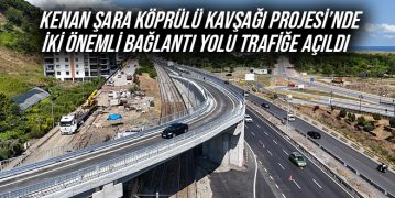 Kenan Şara Köprülü Kavşağı Projesi’nde İki Önemli Bağlantı Yolu Trafiğe Açıldı