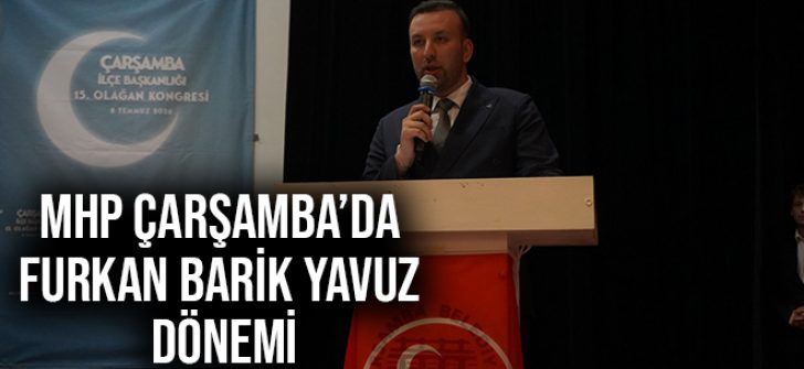 MHP Çarşamba’da Furkan Barik Yavuz Dönemi