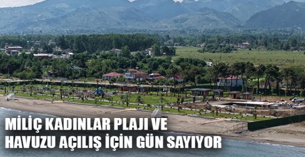 Miliç Kadınlar Plajı ve Havuzu Açılış İçin Gün Sayıyor