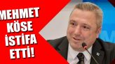Mehmet Köse İstifa Etti!