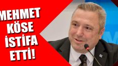 Mehmet Köse İstifa Etti!