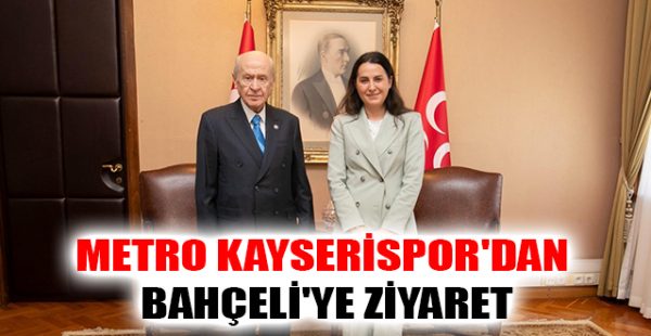 Metro Kayserispor’dan Bahçeli’ye Ziyaret