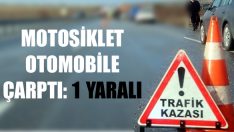 Motosiklet Otomobile Çarptı: 1 Yaralı