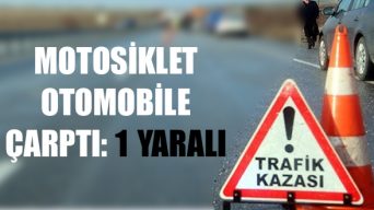Motosiklet Otomobile Çarptı: 1 Yaralı
