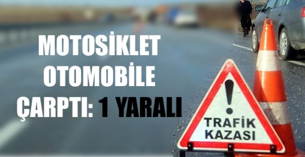 Motosiklet Otomobile Çarptı: 1 Yaralı
