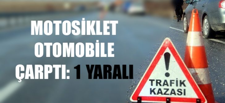 Motosiklet Otomobile Çarptı: 1 Yaralı